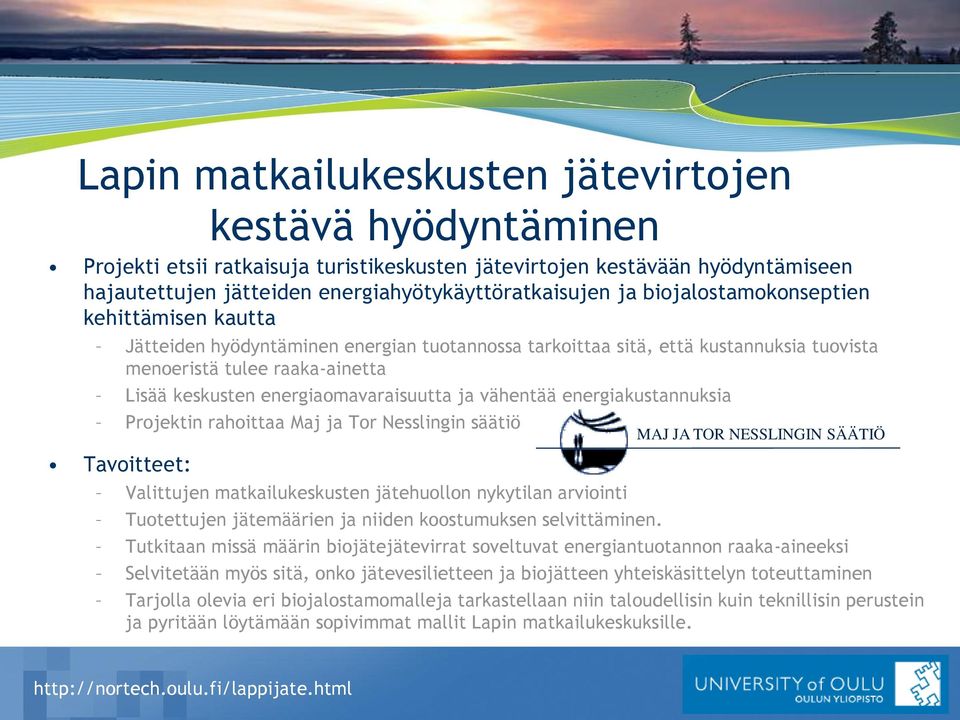 energiaomavaraisuutta ja vähentää energiakustannuksia Projektin rahoittaa Maj ja Tor Nesslingin säätiö Tavoitteet: Valittujen matkailukeskusten jätehuollon nykytilan arviointi Tuotettujen jätemäärien