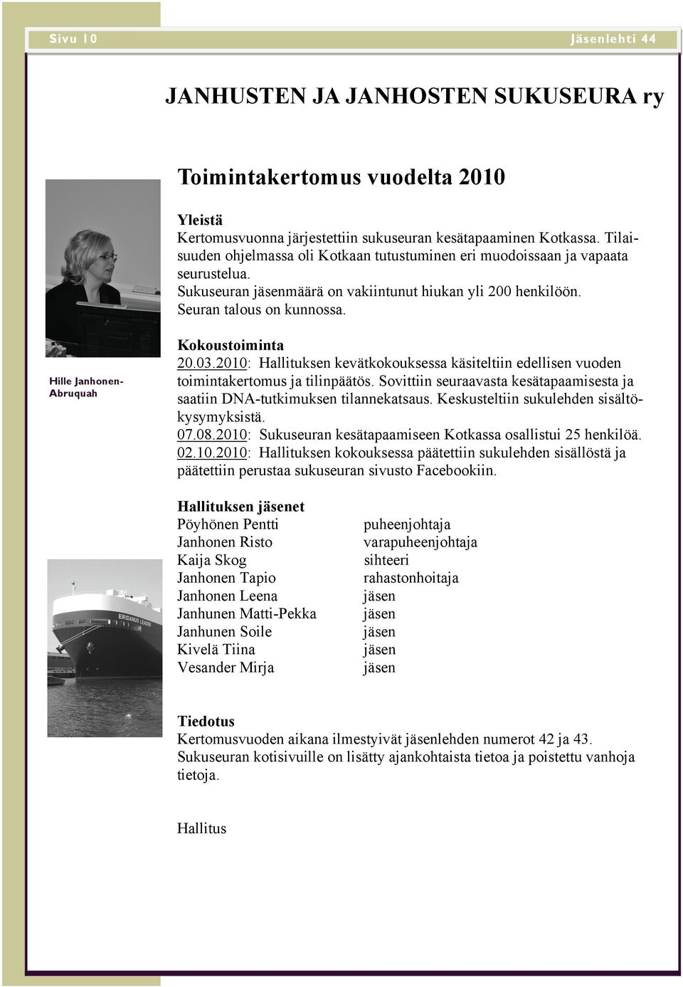 Hille Janhonen- Abruquah Kokoustoiminta 20.03.2010: Hallituksen kevätkokouksessa käsiteltiin edellisen vuoden toimintakertomus ja tilinpäätös.
