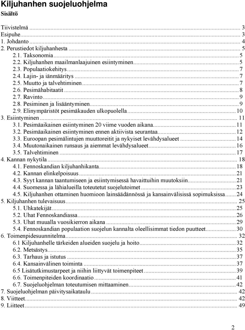 .. 10 3. Esiintyminen... 11 3.1. Pesimäaikainen esiintyminen 20 viime vuoden aikana... 11 3.2. Pesimäaikainen esiintyminen ennen aktiivista seurantaa... 12 3.3. Euroopan pesimälintujen muuttoreitit ja nykyiset levähdysalueet.