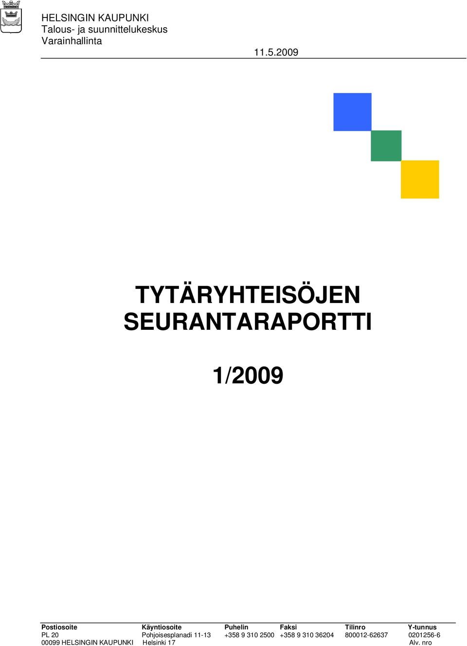 Puhelin Faksi Tilinro Y-tunnus PL 20 Pohjoisesplanadi 11-13 +358 9 310