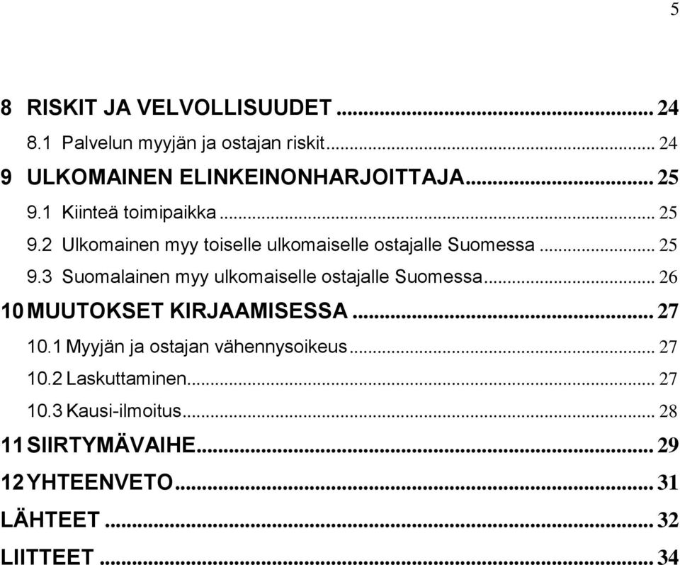 .. 26 10 MUUTOKSET KIRJAAMISESSA... 27 10.1 Myyjän ja ostajan vähennysoikeus... 27 10.2 Laskuttaminen... 27 10.3 Kausi-ilmoitus.