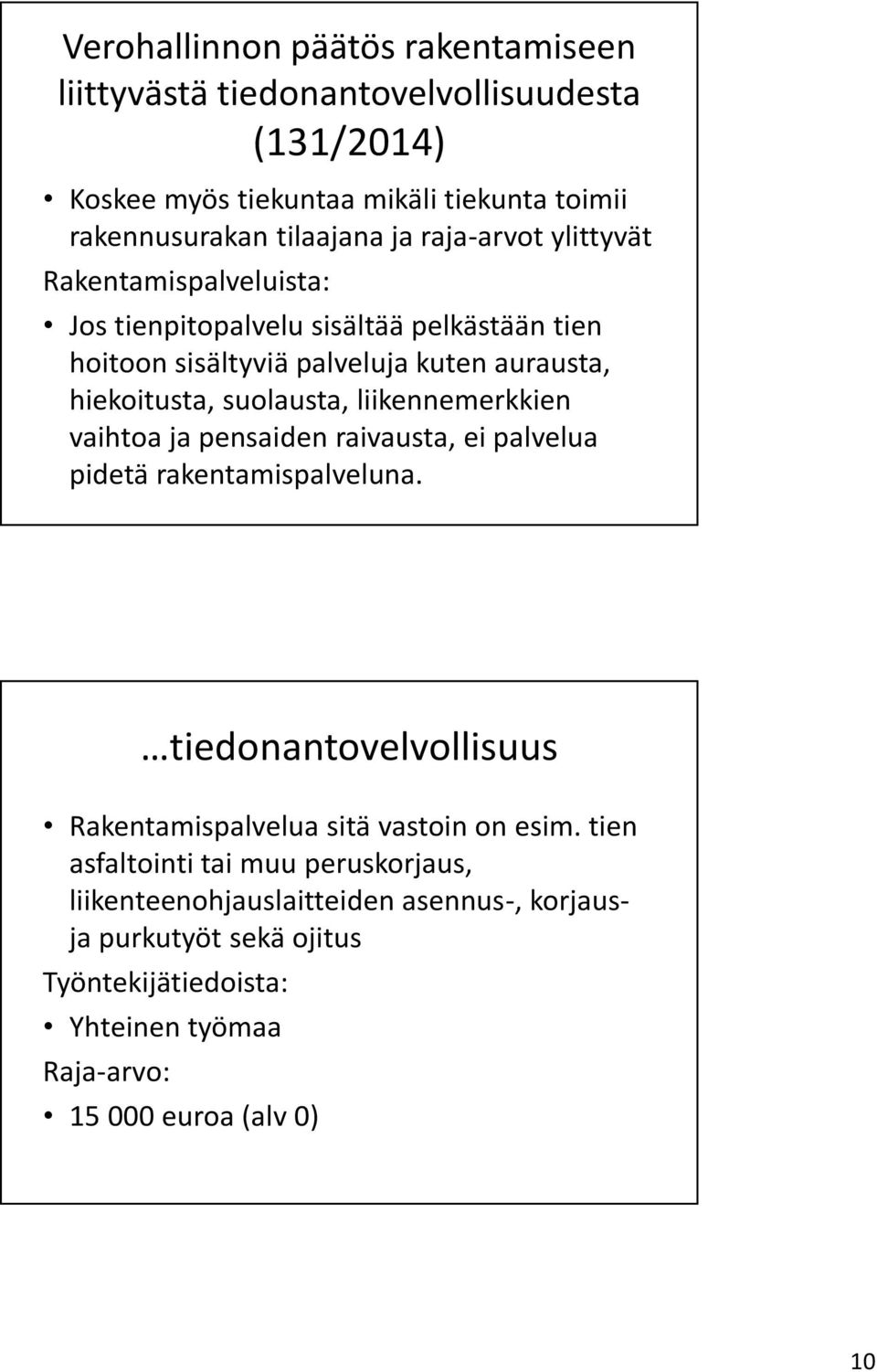 liikennemerkkien vaihtoa ja pensaiden raivausta, ei palvelua pidetä rakentamispalveluna. tiedonantovelvollisuus Rakentamispalvelua sitä vastoin on esim.