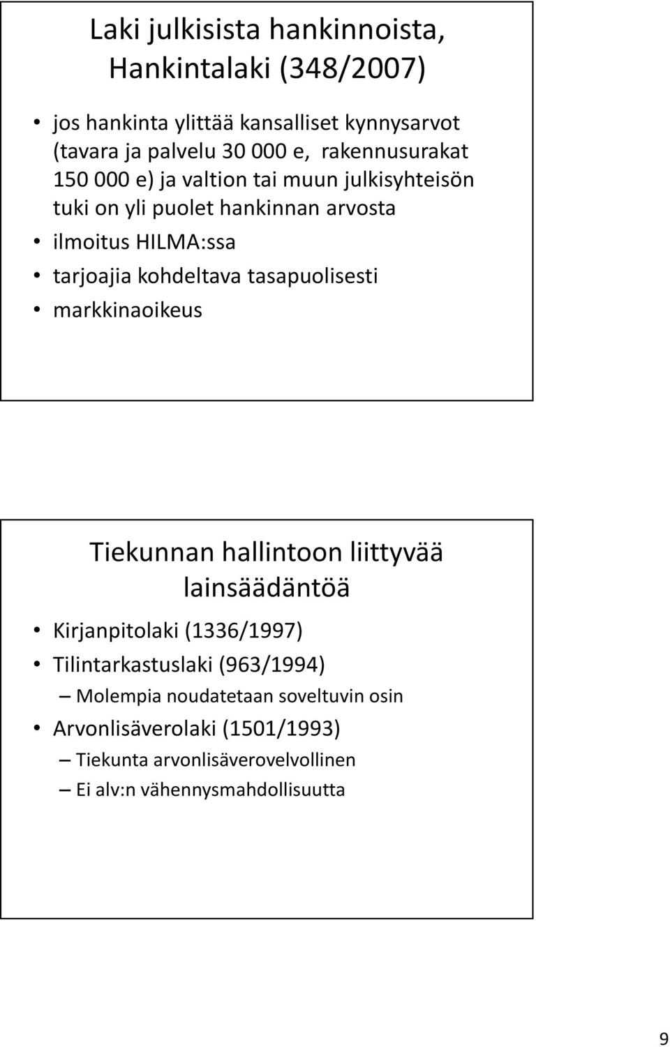 kohdeltava tasapuolisesti markkinaoikeus Tiekunnan hallintoon liittyvää lainsäädäntöä Kirjanpitolaki (1336/1997) Tilintarkastuslaki