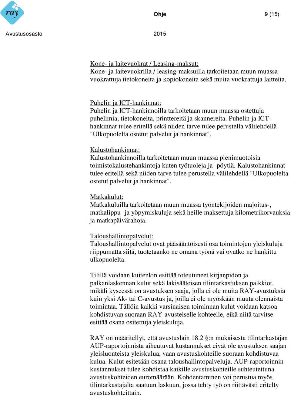 Puhelin ja ICThankinnat tulee eritellä sekä niiden tarve tulee perustella välilehdellä "Ulkopuolelta ostetut palvelut ja hankinnat".