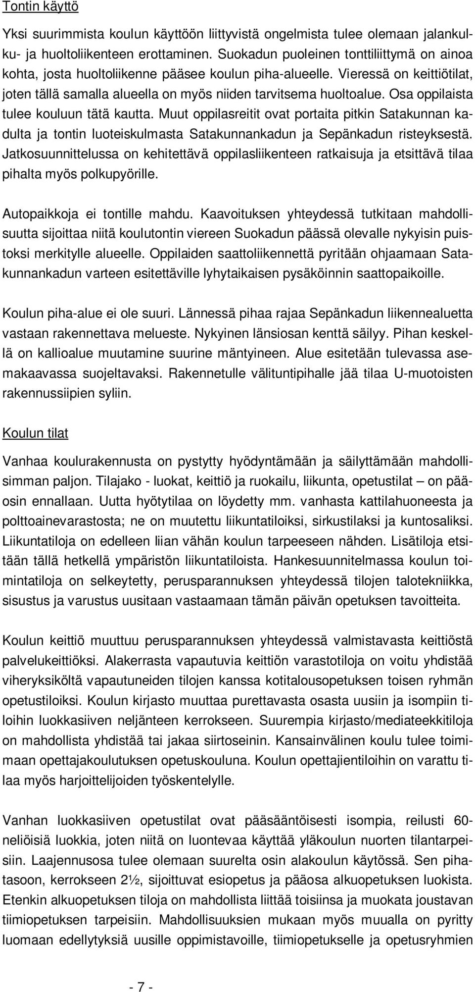 Osa oppilaista tulee kouluun tätä kautta. Muut oppilasreitit ovat portaita pitkin Satakunnan kadulta ja tontin luoteiskulmasta Satakunnankadun ja Sepänkadun risteyksestä.