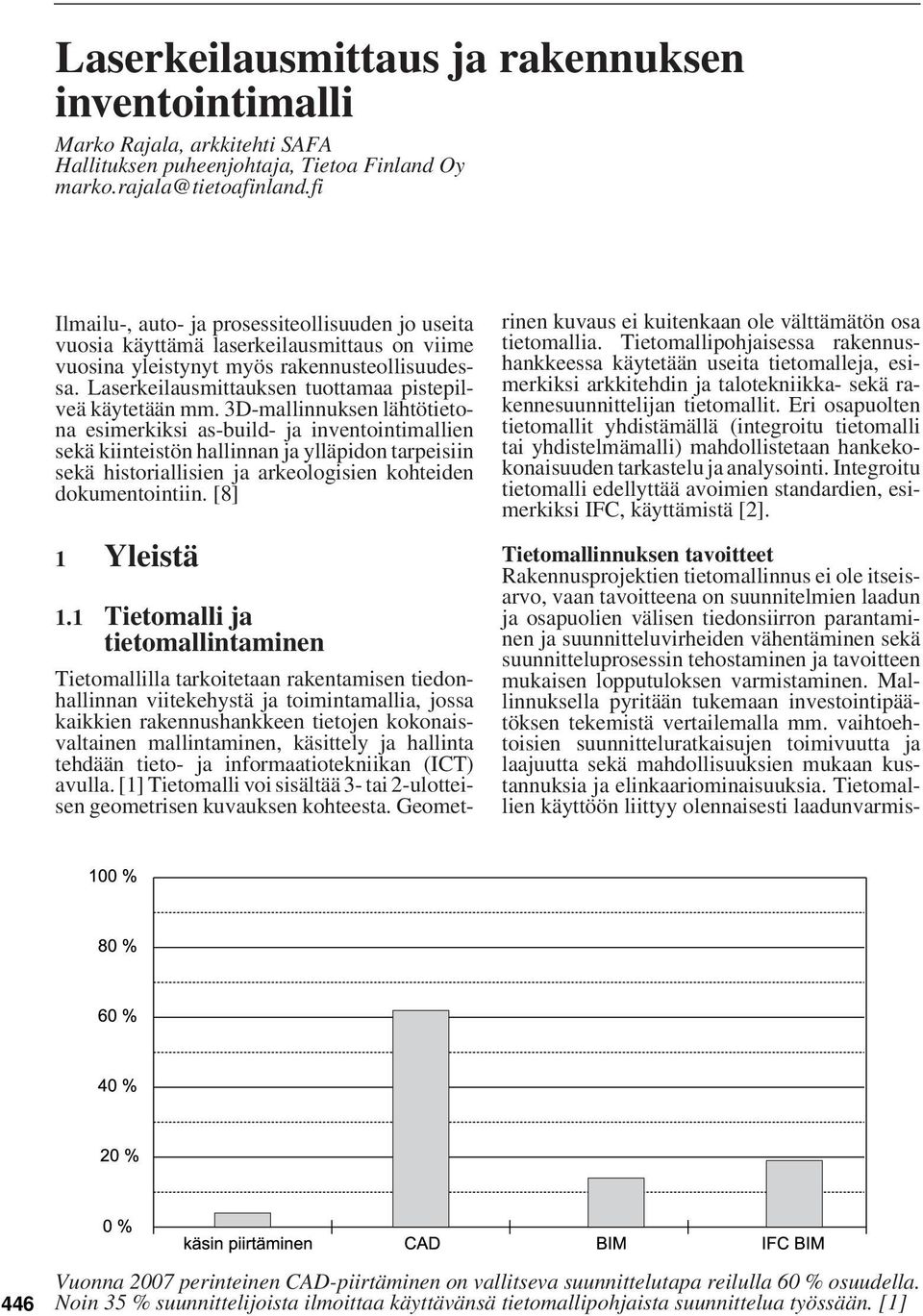 Laserkeilausmittauksen tuottamaa pistepilveä käytetään mm.