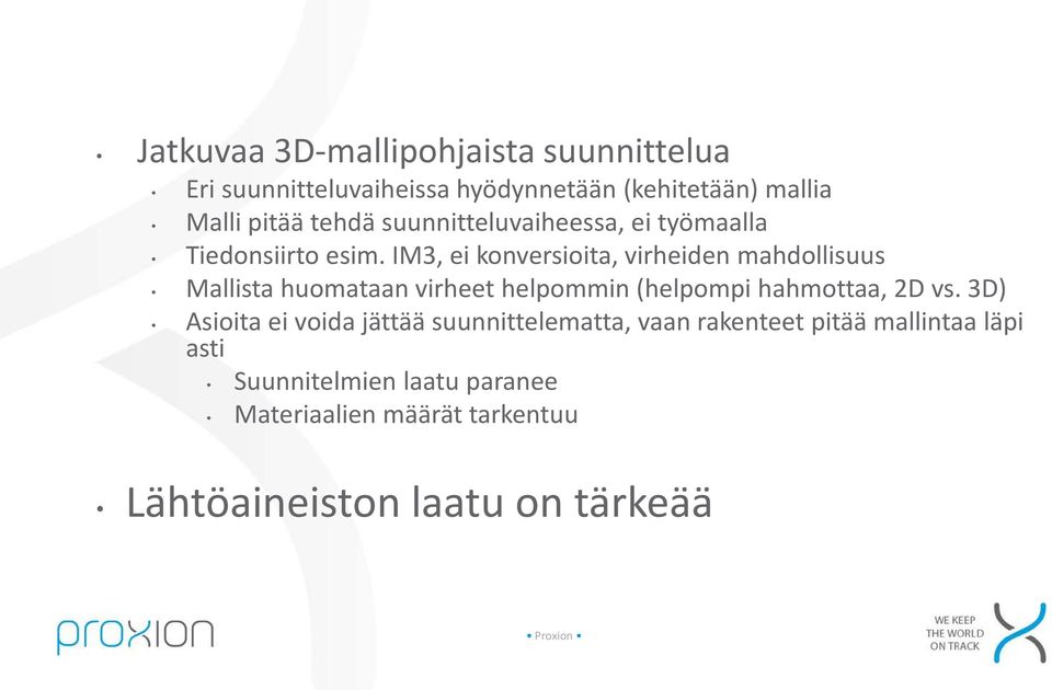 IM3, ei konversioita, virheiden mahdollisuus Mallista huomataan virheet helpommin (helpompi hahmottaa, 2D vs.