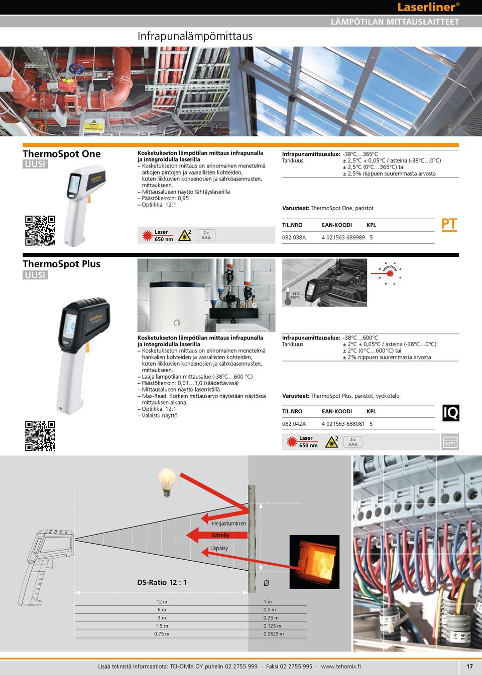Mittausalueen näyttö tähtäyslaserilla Päästökerroin: 0,95 Optiikka: 12:1 Laser 650 nm 2 2 x AAA Infrapunamittausalue: -38 C 365 C Tarkkuus: ± 2,5 C + 0,05 C / asteina (-38 C 0 C) ± 2,5 C (0 C 365 C)