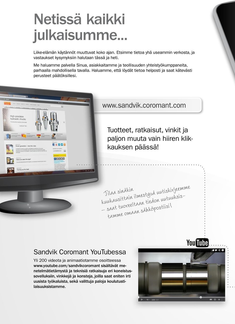 sandvik.coromant.com Tuotteet, ratkaisut, vinkit ja paljon muuta vain hiiren klikkauksen päässä!