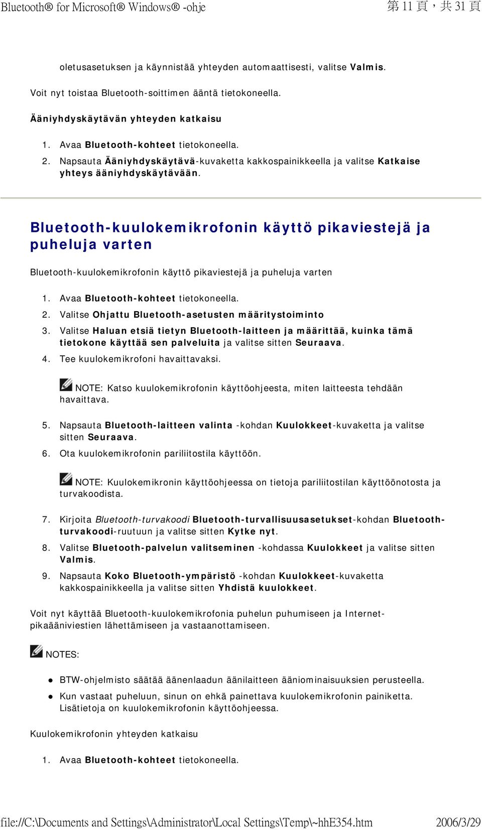 Bluetooth-kuulokemikrofonin käyttö pikaviestejä ja puheluja varten Bluetooth-kuulokemikrofonin käyttö pikaviestejä ja puheluja varten 2. Valitse Ohjattu Bluetooth-asetusten määritystoiminto 3.