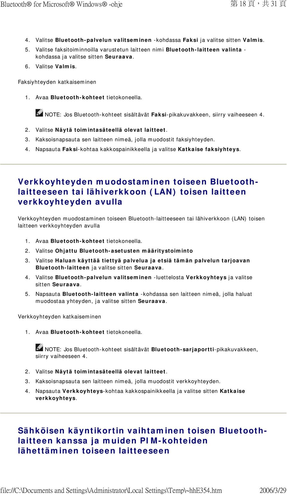 Faksiyhteyden katkaiseminen NOTE: Jos Bluetooth-kohteet sisältävät Faksi-pikakuvakkeen, siirry vaiheeseen 4. 2. Valitse Näytä toimintasäteellä olevat laitteet. 3.