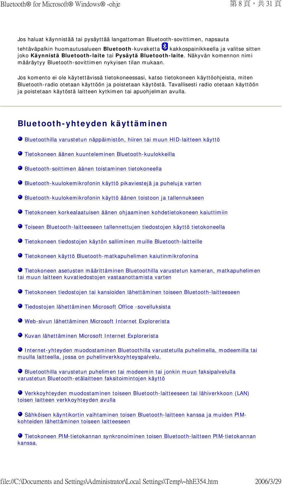 Jos komento ei ole käytettävissä tietokoneessasi, katso tietokoneen käyttöohjeista, miten Bluetooth-radio otetaan käyttöön ja poistetaan käytöstä.