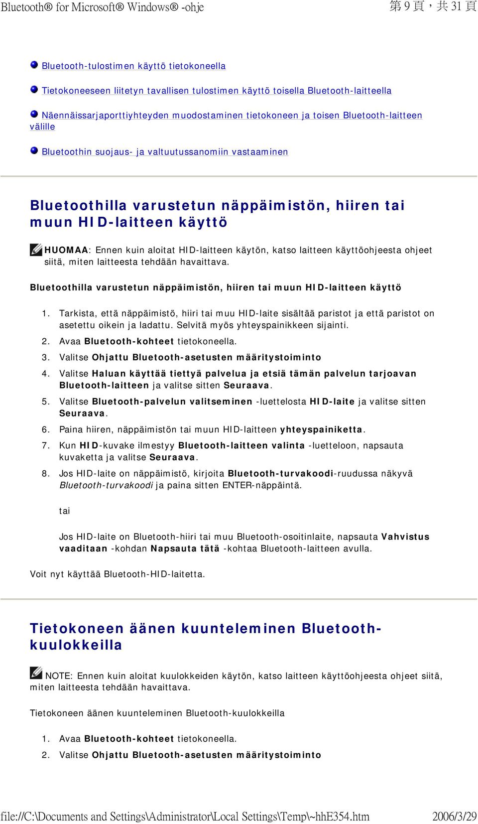 HID-laitteen käytön, katso laitteen käyttöohjeesta ohjeet siitä, miten laitteesta tehdään havaittava. Bluetoothilla varustetun näppäimistön, hiiren tai muun HID-laitteen käyttö 1.