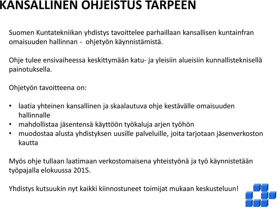 Ohjetyön tavoitteena on: laatia yhteinen kansallinen ja skaalautuva ohje kestävälle omaisuuden hallinnalle mahdollistaa jäsentensä käyttöön työkaluja arjen työhön