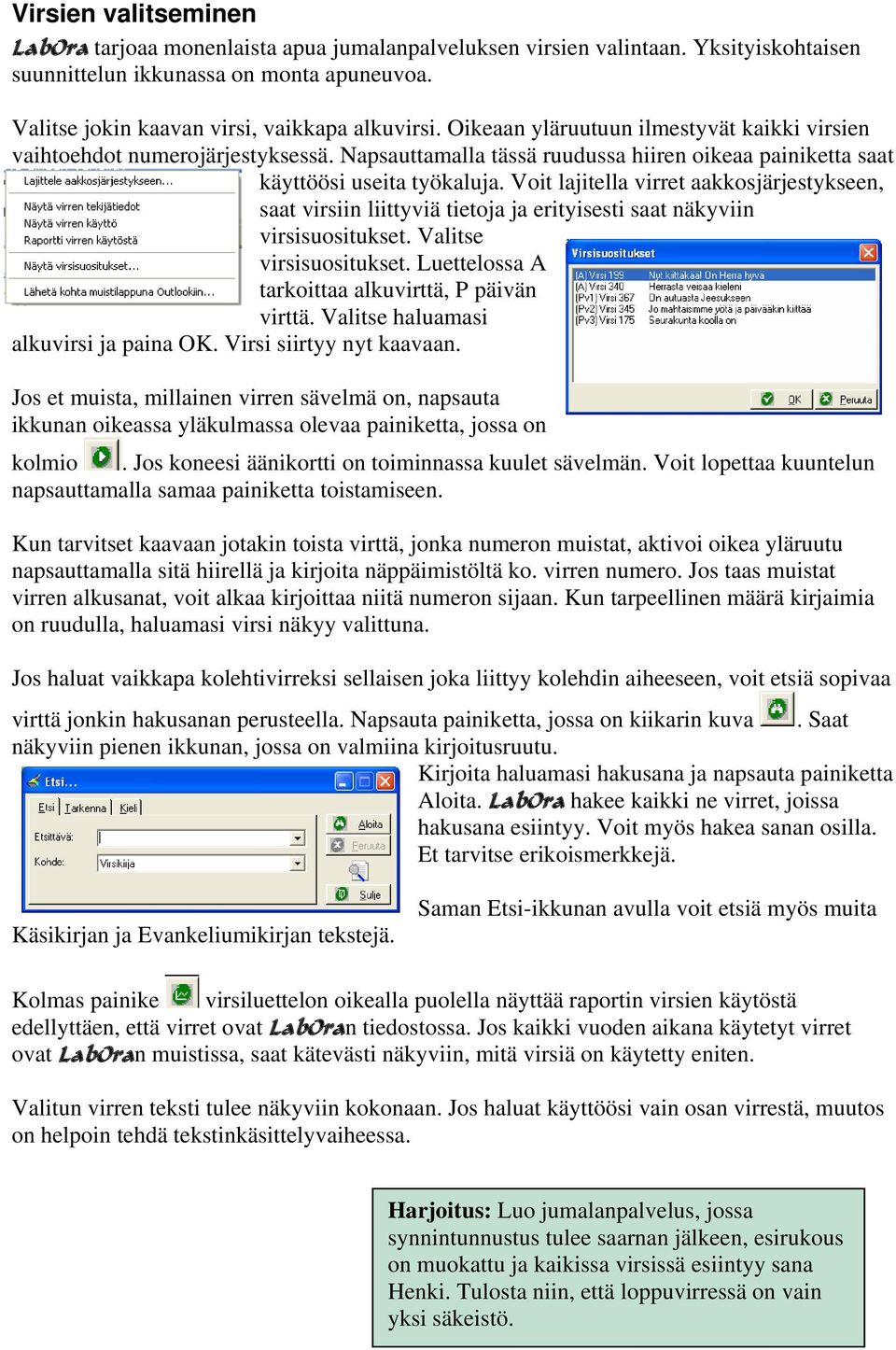 Voit lajitella virret aakkosjärjestykseen, saat virsiin liittyviä tietoja ja erityisesti saat näkyviin virsisuositukset. Valitse virsisuositukset. Luettelossa A tarkoittaa alkuvirttä, P päivän virttä.