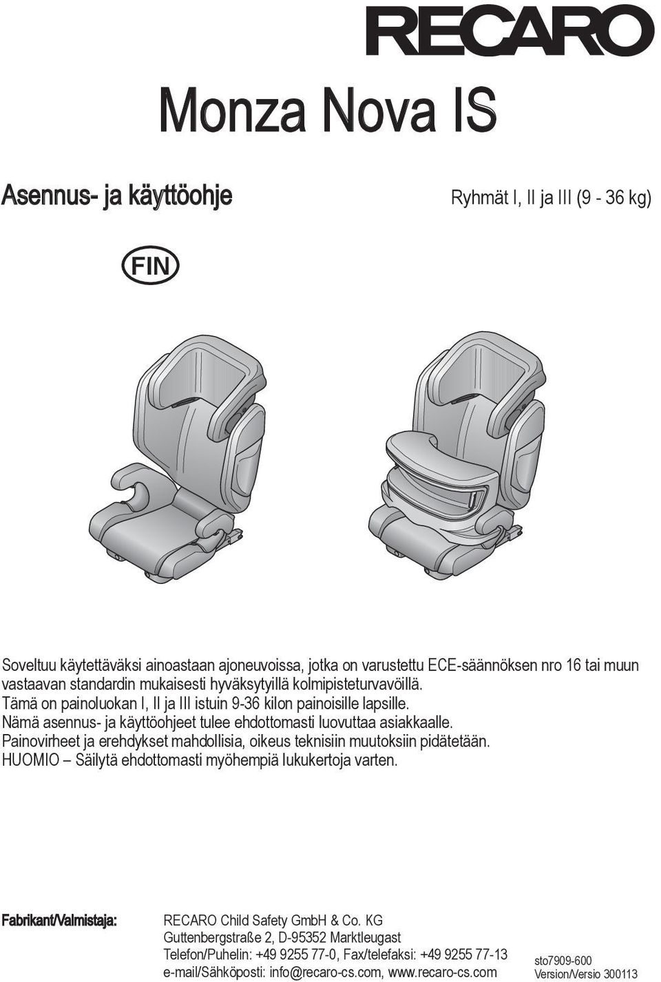 Painovirheet ja erehdykset mahdollisia, oikeus teknisiin muutoksiin pidätetään. HUOMIO Säilytä ehdottomasti myöhempiä lukukertoja varten. Fabrikant/Valmistaja: RECARO Child Safety GmbH & Co.