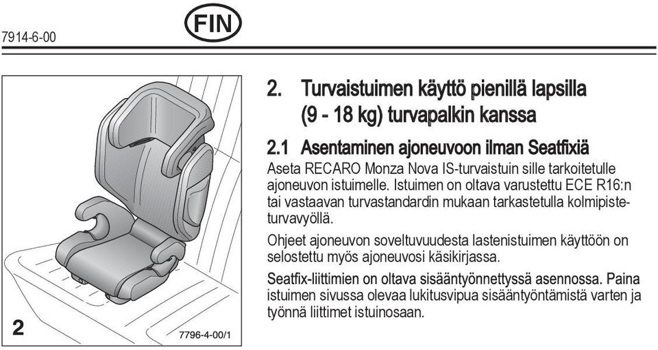 Istuimen on oltava varustettu ECE R16:n tai vastaavan turvastandardin mukaan tarkastetulla kolmipisteturvavyöllä.