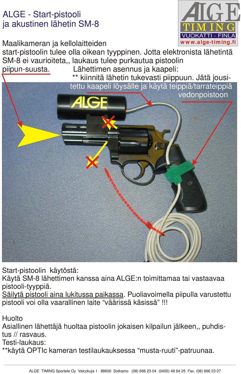 Jätä jousitettu kaapeli löysälle ja käytä teippiä/tarrateippiä vedonpoistoon Start-pistoolin käytöstä: Käytä SM-8 lähettimen kanssa aina ALGE:n toimittamaa tai vastaavaa pistooli-tyyppiä.
