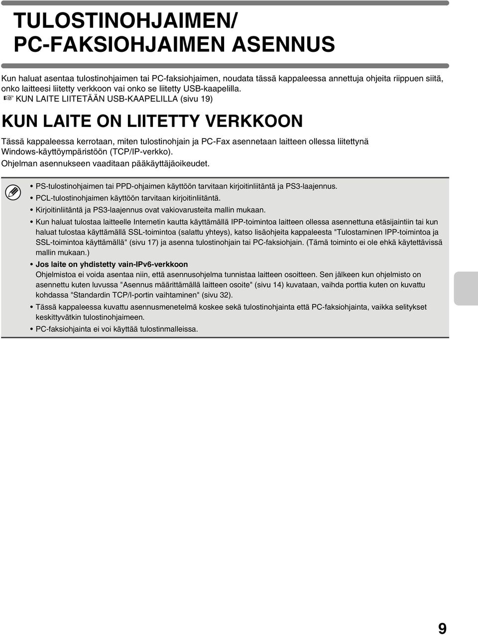 KUN LAITE LIITETÄÄN USB-KAAPELILLA (sivu 19) KUN LAITE ON LIITETTY VERKKOON Tässä kappaleessa kerrotaan, miten tulostinohjain ja PC-Fax asennetaan laitteen ollessa liitettynä