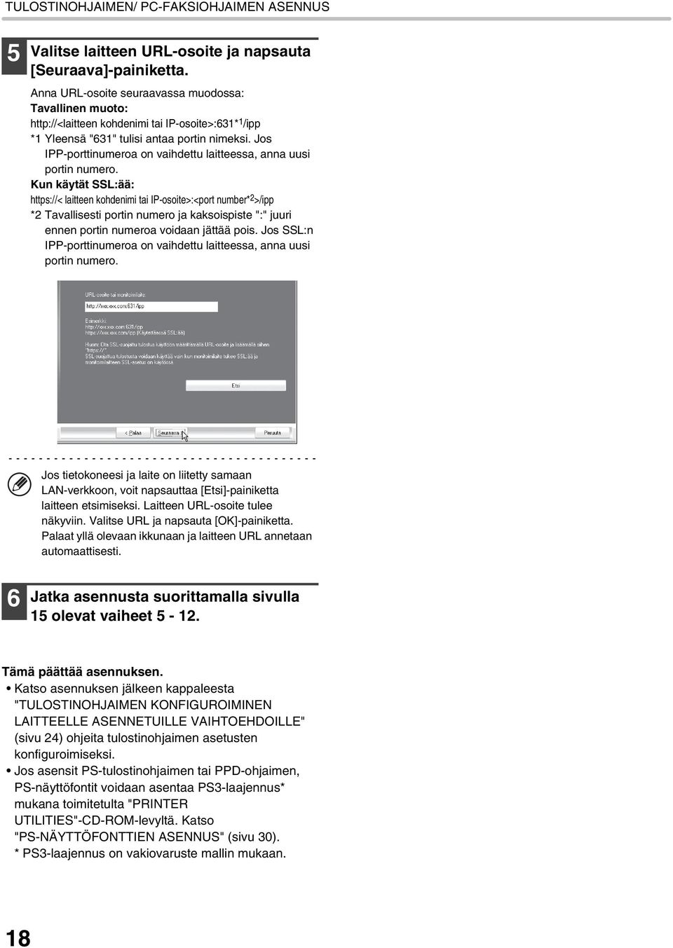 Kun käytät SSL:ää: https://< laitteen kohdenimi tai IP-osoite>:<port number* 2 >/ipp *2 Tavallisesti portin numero ja kaksoispiste ":" juuri ennen portin numeroa voidaan jättää pois.