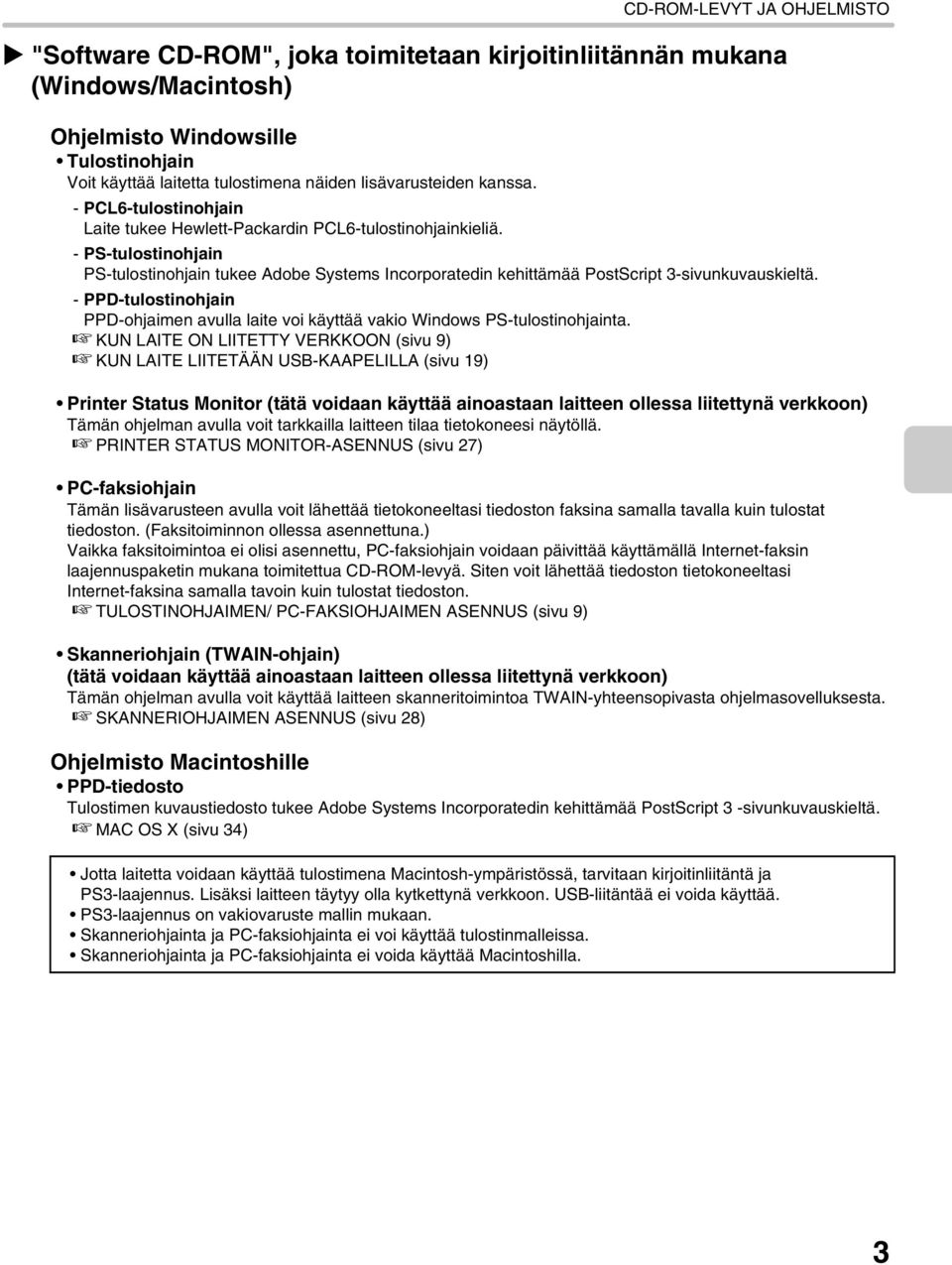 - PS-tulostinohjain PS-tulostinohjain tukee Adobe Systems Incorporatedin kehittämää PostScript 3-sivunkuvauskieltä.