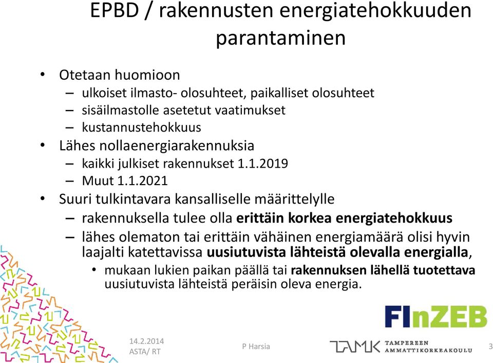 1.2019 Muut 1.1.2021 Suuri tulkintavara kansalliselle määrittelylle rakennuksella tulee olla erittäin korkea energiatehokkuus lähes olematon tai