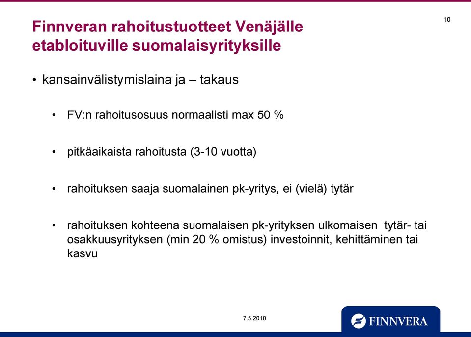 rahoitusta (3-10 vuotta) rahoituksen saaja suomalainen pk-yritys, ei (vielä) tytär rahoituksen