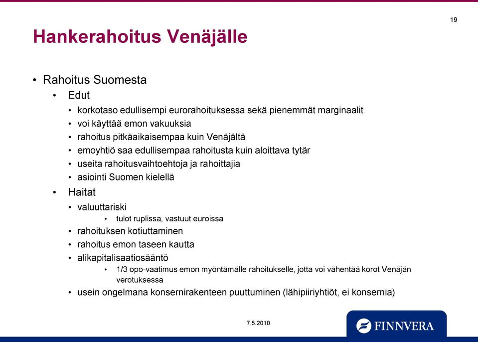 kielellä Haitat valuuttariski tulot ruplissa, vastuut euroissa rahoituksen kotiuttaminen rahoitus emon taseen kautta alikapitalisaatiosääntö 1/3