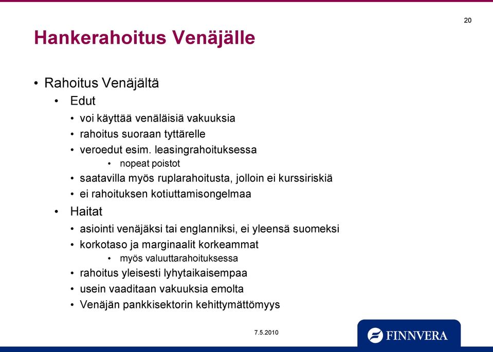 kotiuttamisongelmaa Haitat asiointi venäjäksi tai englanniksi, ei yleensä suomeksi korkotaso ja marginaalit korkeammat