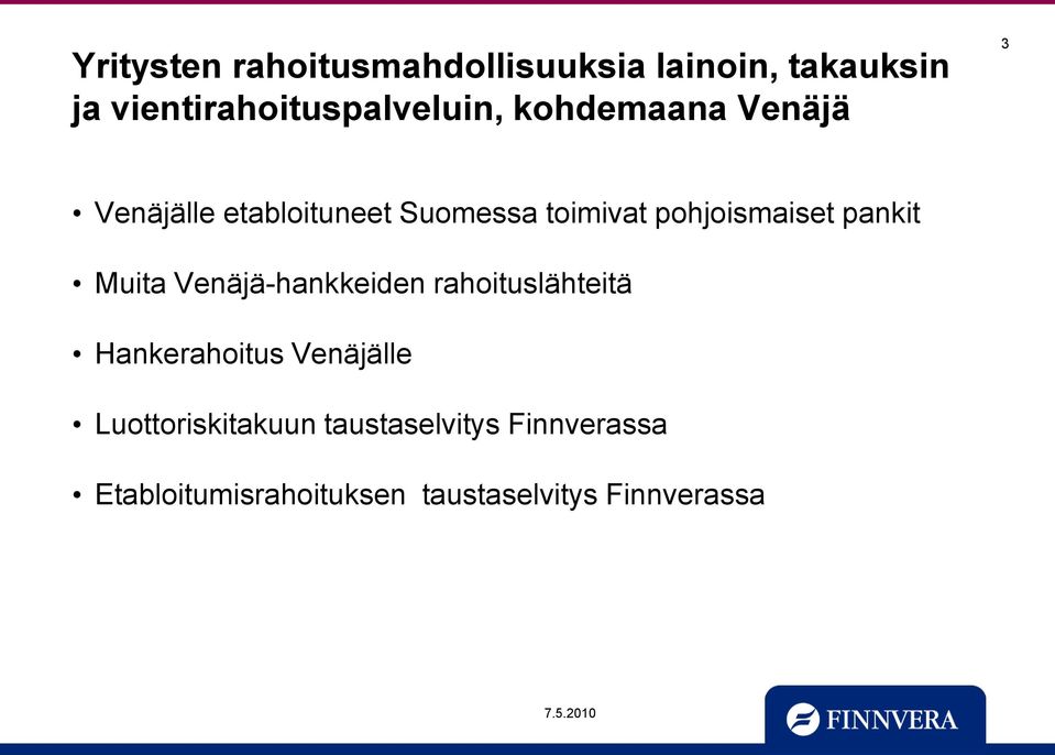 pankit Muita Venäjä-hankkeiden rahoituslähteitä Hankerahoitus Venäjälle