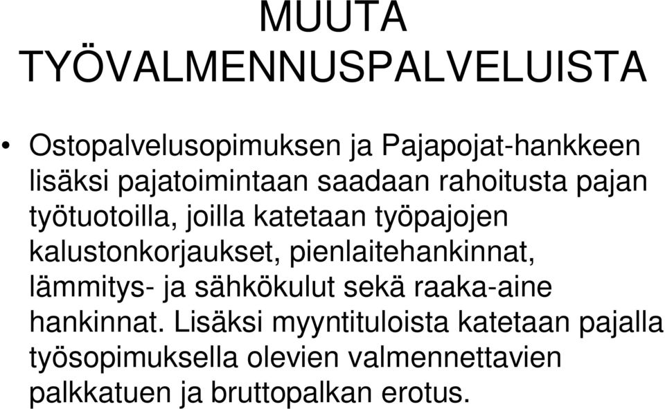 kalustonkorjaukset, pienlaitehankinnat, lämmitys- ja sähkökulut sekä raaka-aine hankinnat.