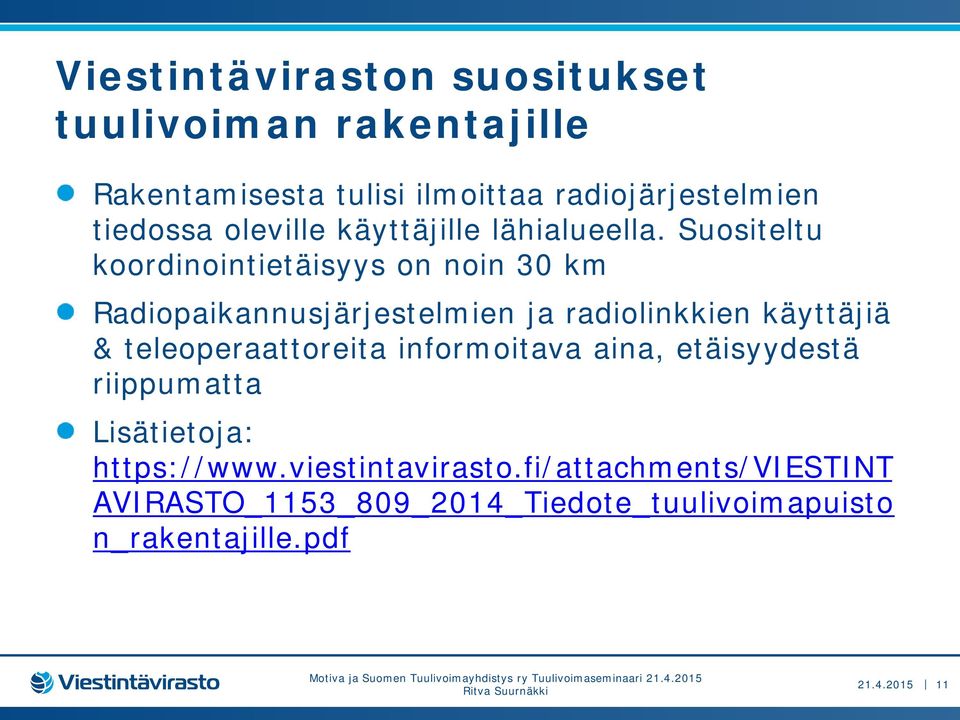 Suositeltu koordinointietäisyys on noin 30 km Radiopaikannusjärjestelmien ja radiolinkkien käyttäjiä &