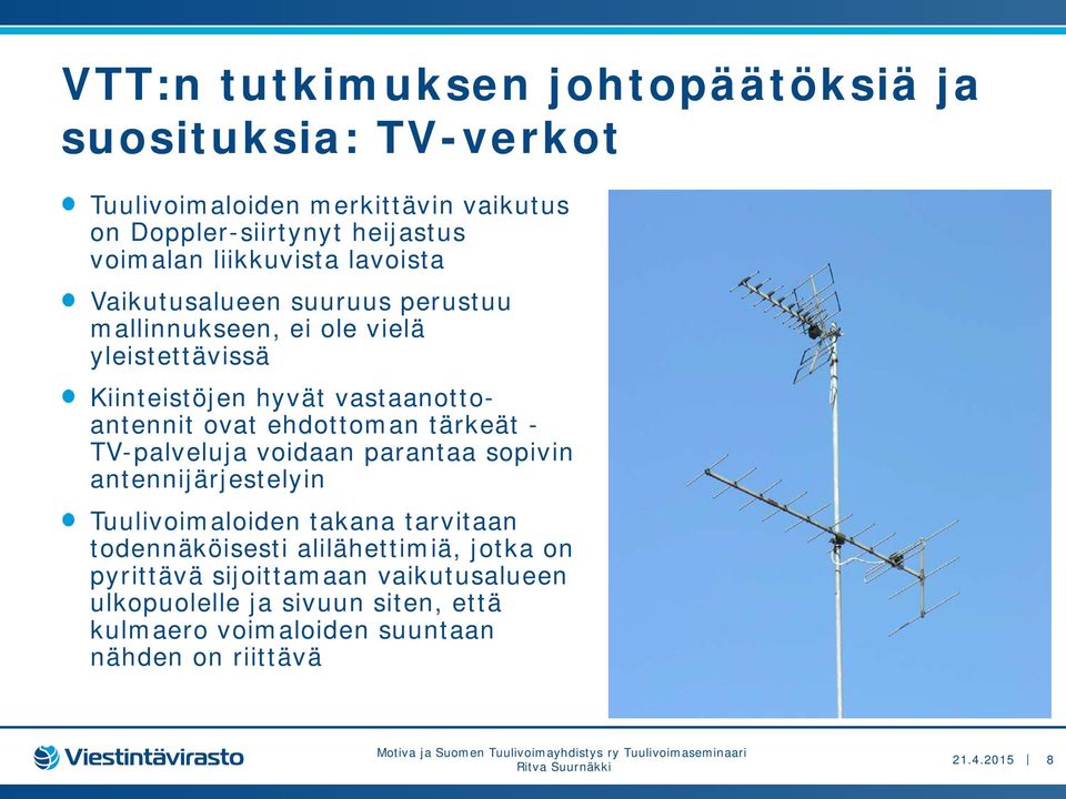 ovat ehdottoman tärkeät - TV-palveluja voidaan parantaa sopivin antennijärjestelyin Tuulivoimaloiden takana tarvitaan todennäköisesti