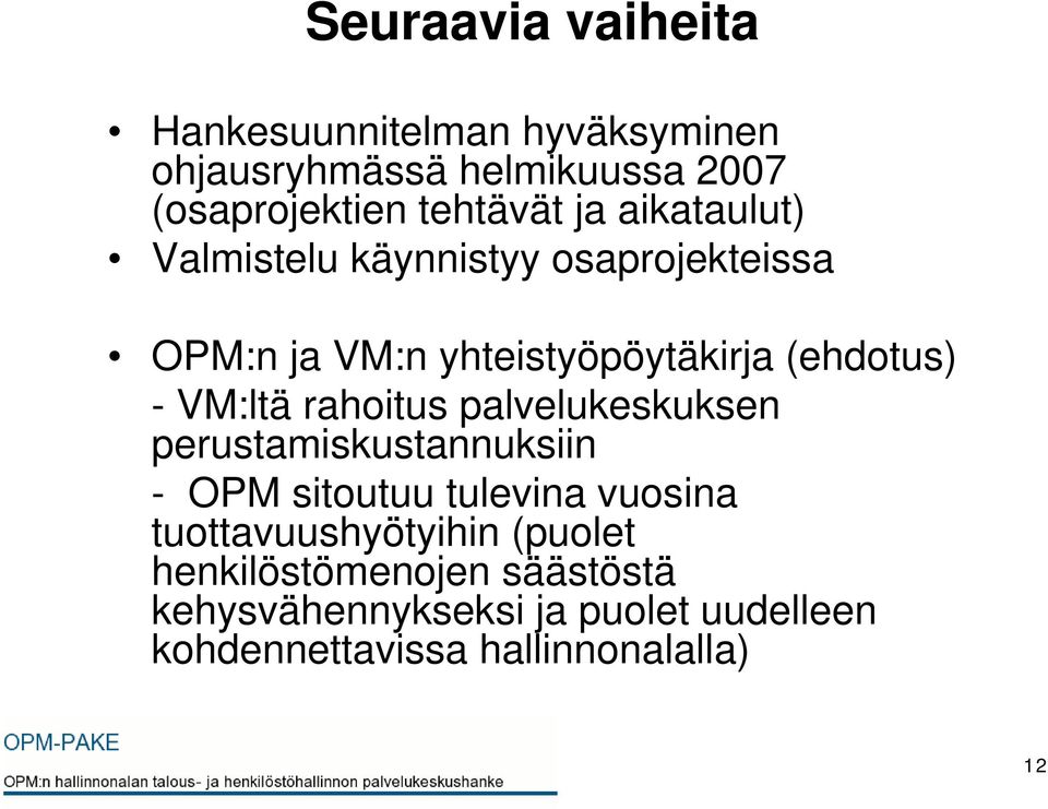 rahoitus palvelukeskuksen perustamiskustannuksiin - OPM sitoutuu tulevina vuosina tuottavuushyötyihin