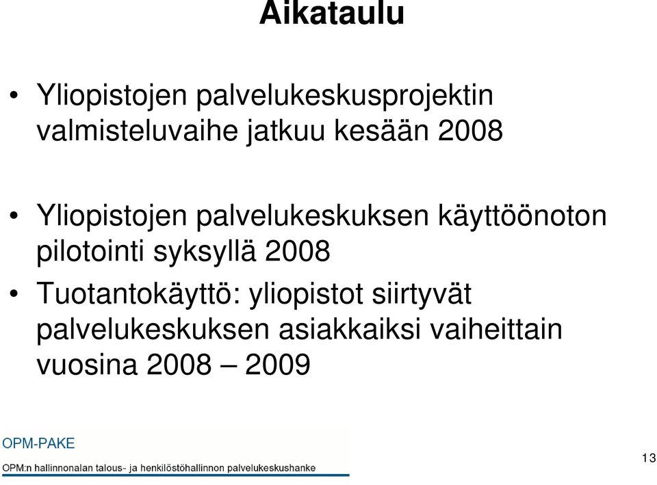 pilotointi syksyllä 2008 Tuotantokäyttö: yliopistot siirtyvät