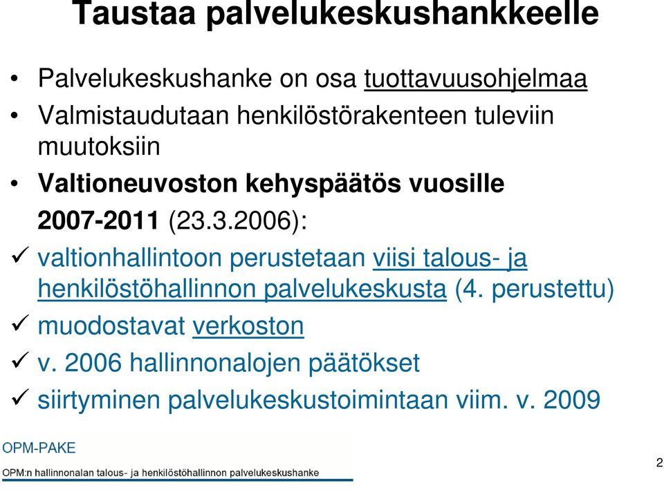 3.2006): valtionhallintoon perustetaan viisi talous- ja henkilöstöhallinnon palvelukeskusta (4.