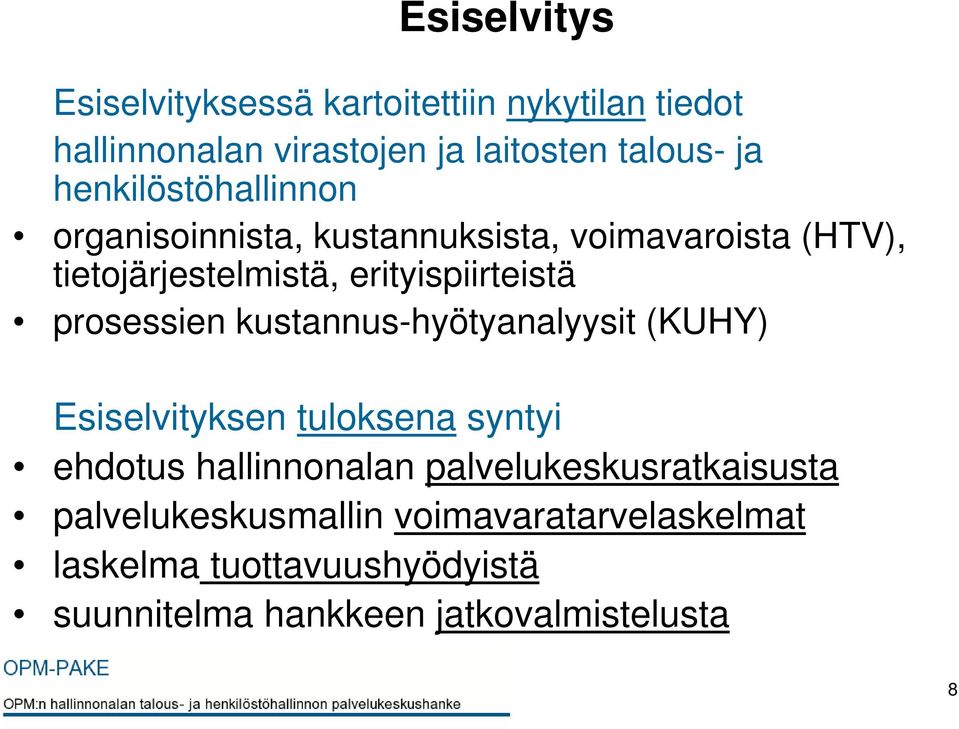 prosessien kustannus-hyötyanalyysit (KUHY) Esiselvityksen tuloksena syntyi ehdotus hallinnonalan