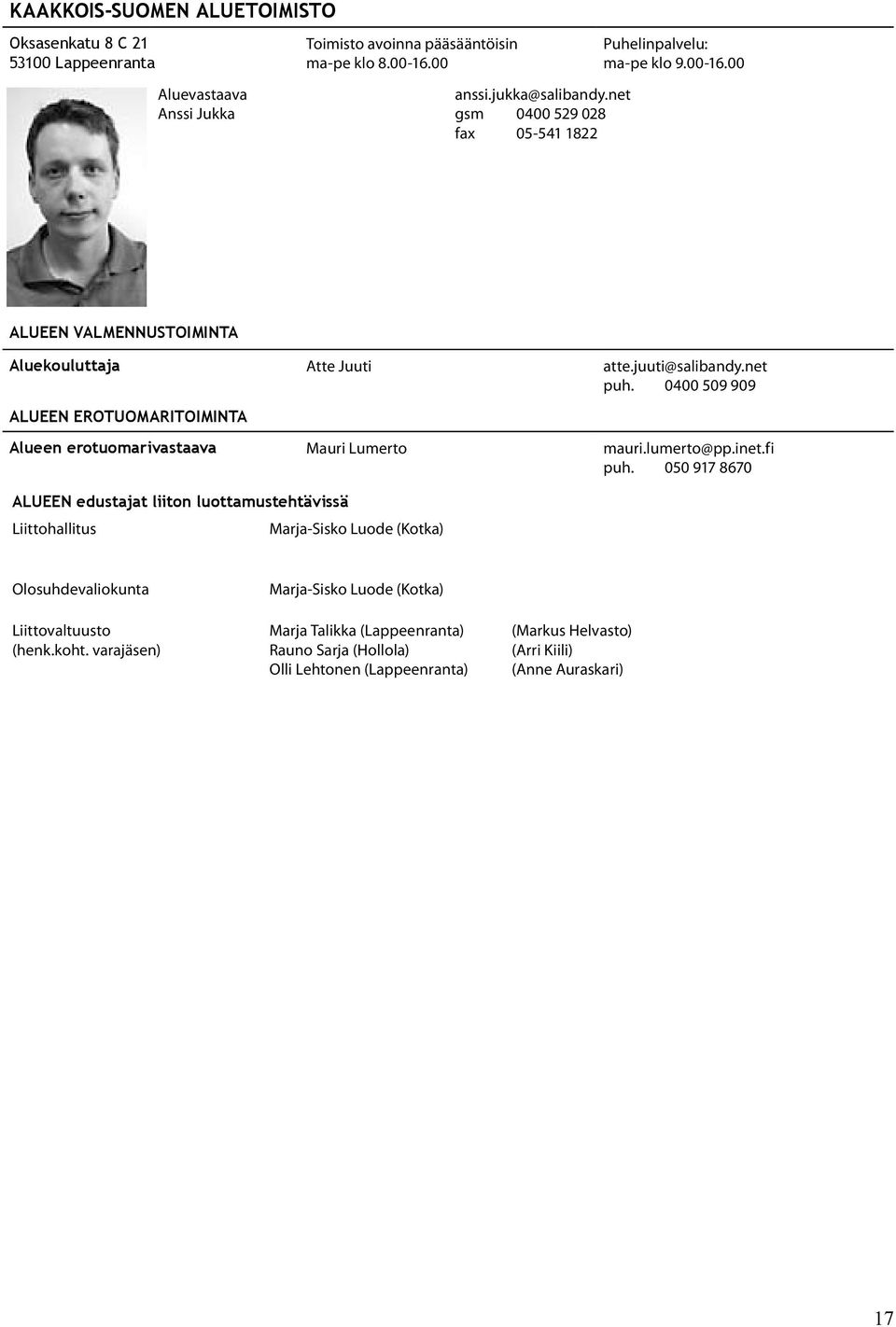 0400 509 909 ALUEEN EROTUOMARITOIMINTA Alueen erotuomarivastaava Mauri Lumerto mauri.lumerto@pp.inet.fi puh.