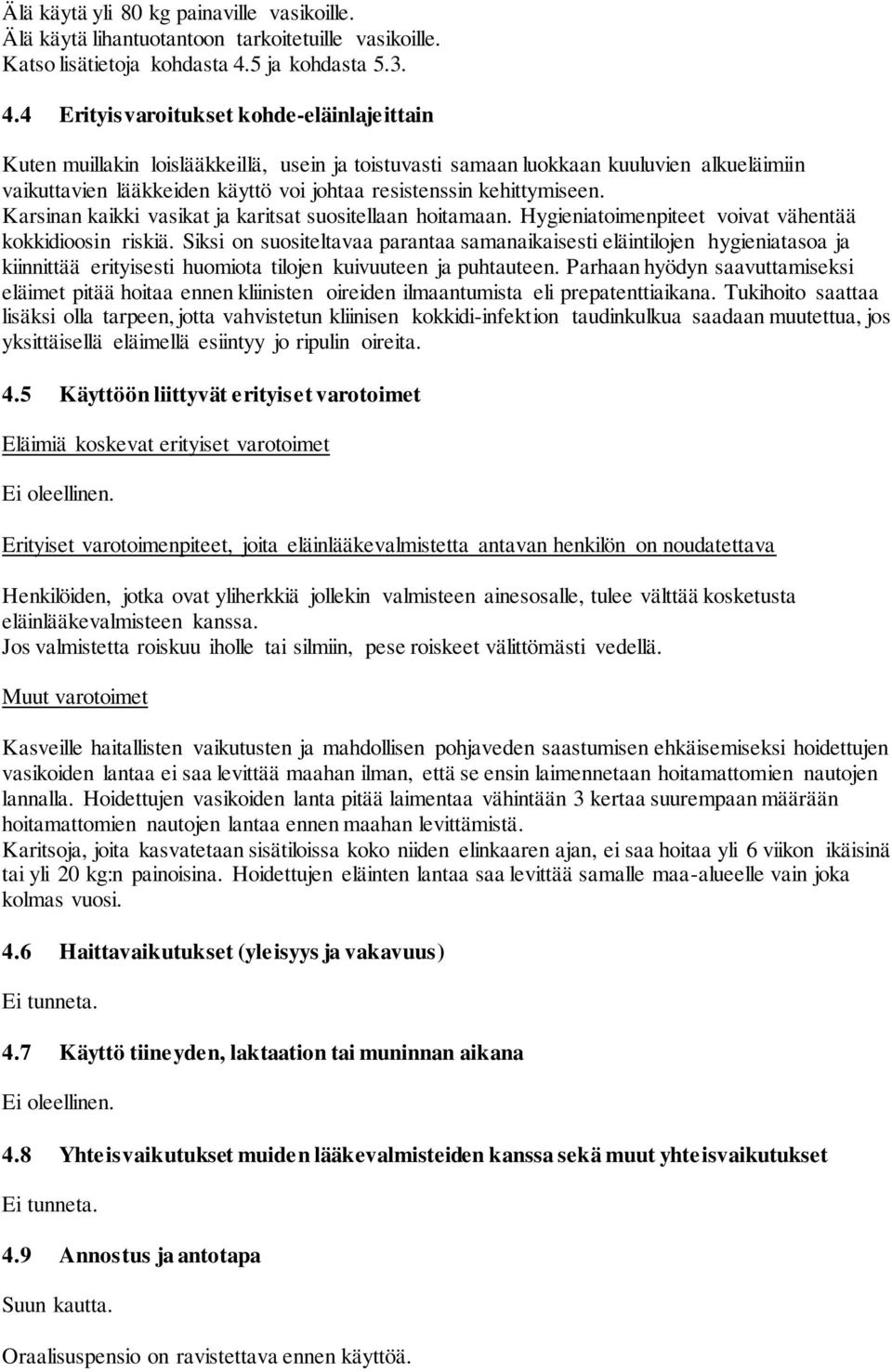 4 Erityisvaroitukset kohde-eläinlajeittain Kuten muillakin loislääkkeillä, usein ja toistuvasti samaan luokkaan kuuluvien alkueläimiin vaikuttavien lääkkeiden käyttö voi johtaa resistenssin