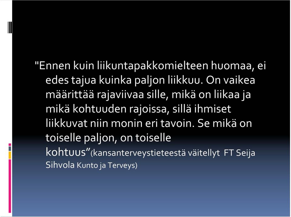 sillä ihmiset liikkuvat niin monin eri tavoin.