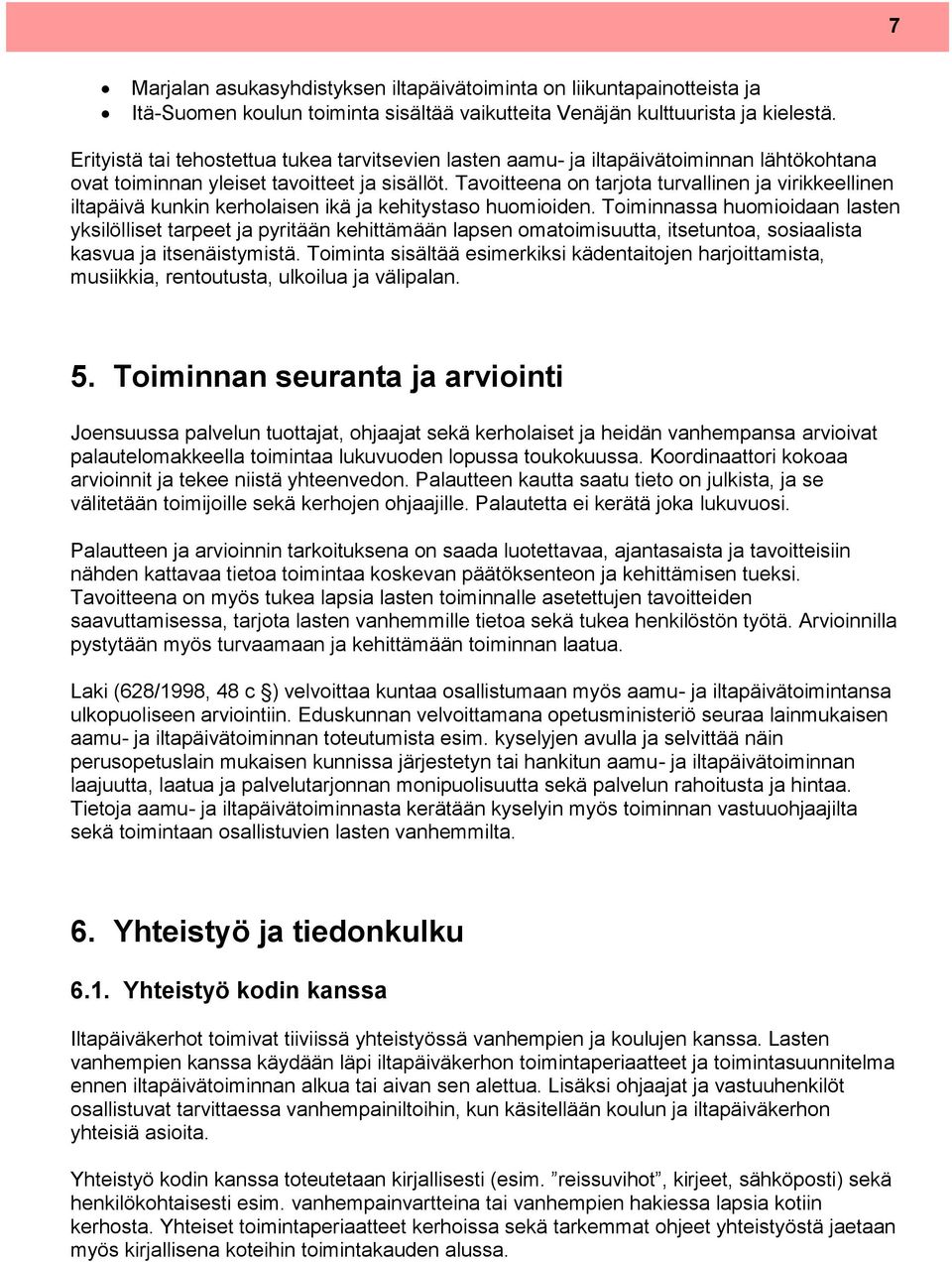 Tavoitteena on tarjota turvallinen ja virikkeellinen iltapäivä kunkin kerholaisen ikä ja kehitystaso huomioiden.