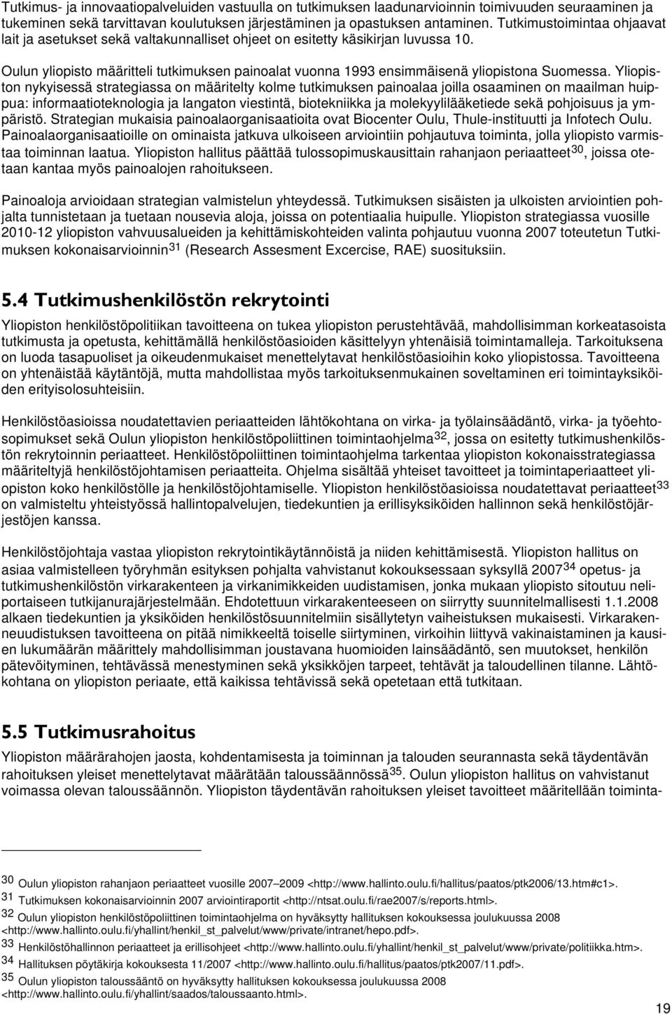 Oulun yliopisto määritteli tutkimuksen painoalat vuonna 1993 ensimmäisenä yliopistona Suomessa.