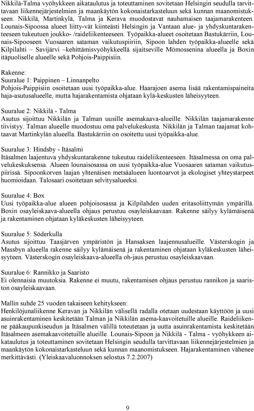 Lounais Sipoossa alueet liitty vät kiinteästi Helsingin ja Vantaan alue ja yhdyskuntarakenteeseen tukeutuen joukko /raideliikenteeseen.