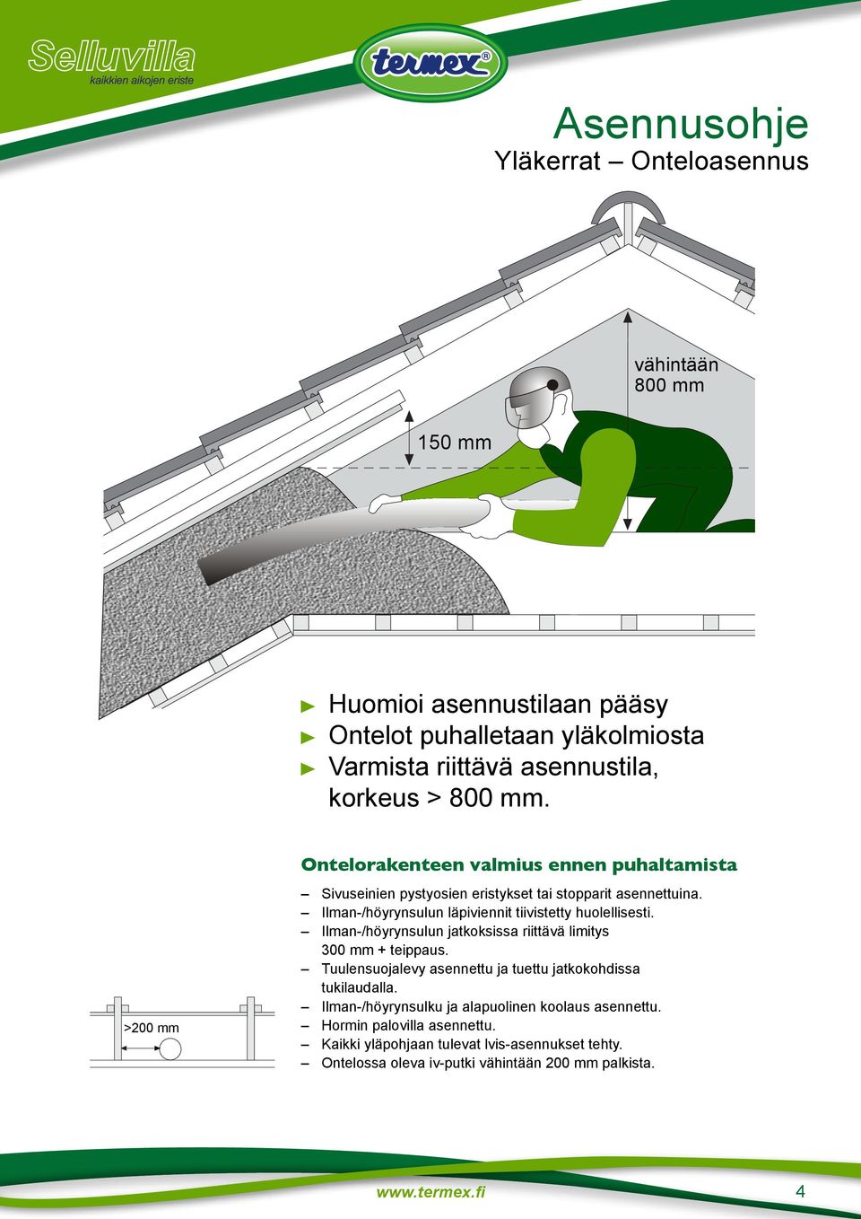 Ilman-/höyrynsulun läpiviennit tiivistetty huolellisesti. Ilman-/höyrynsulun jatkoksissa riittävä limitys 300 mm + teippaus.