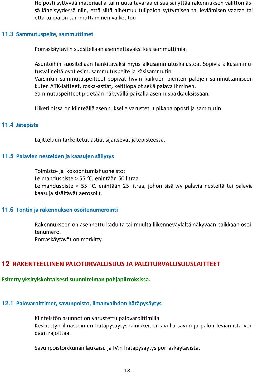Sopivia alkusammutusvälineitä ovat esim. sammutuspeite ja käsisammutin.
