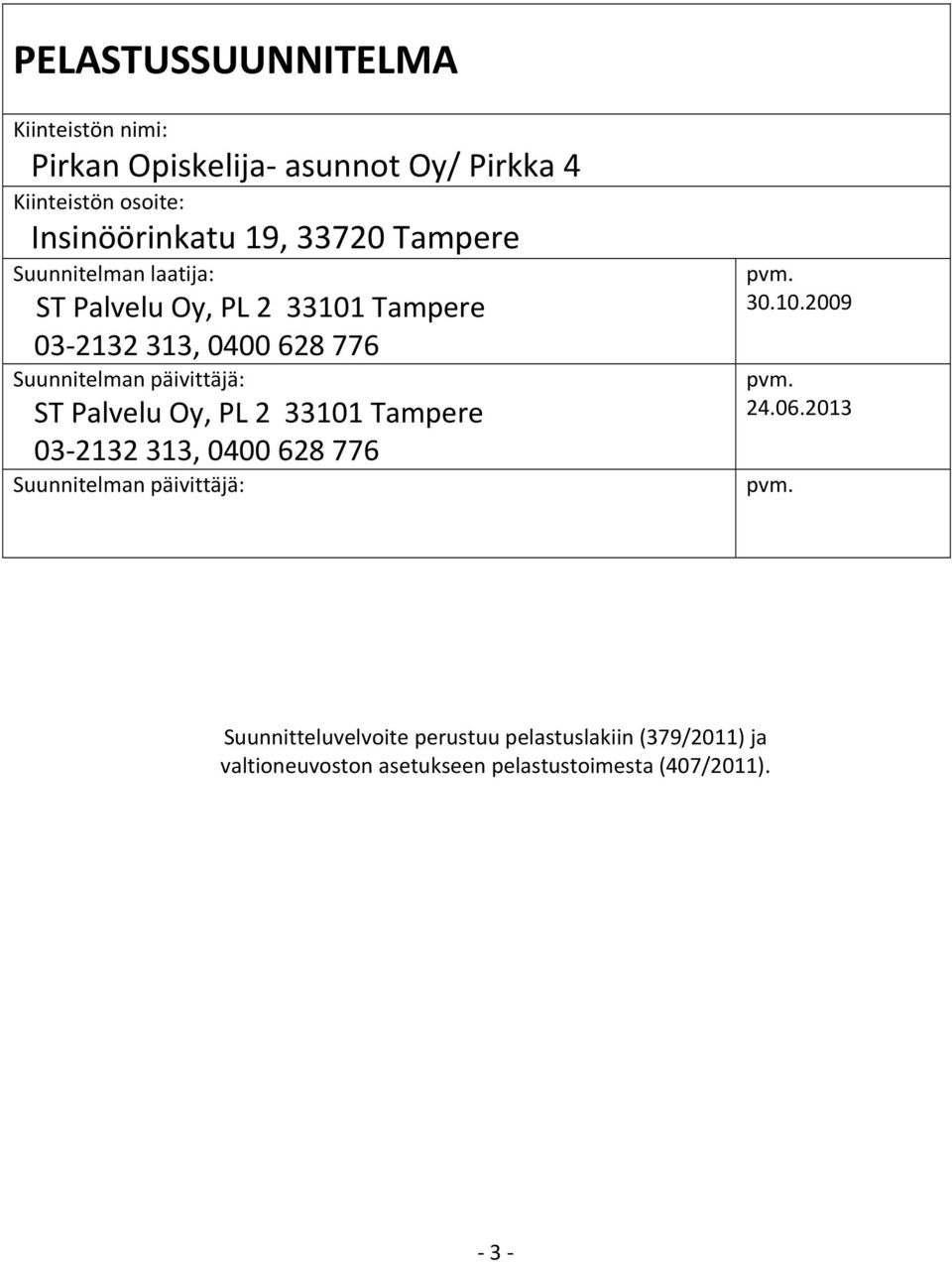päivittäjä: ST Palvelu Oy, PL 2 33101 Tampere 03 2132 313, 0400 628 776 Suunnitelman päivittäjä: pvm. 30.10.2009 pvm.