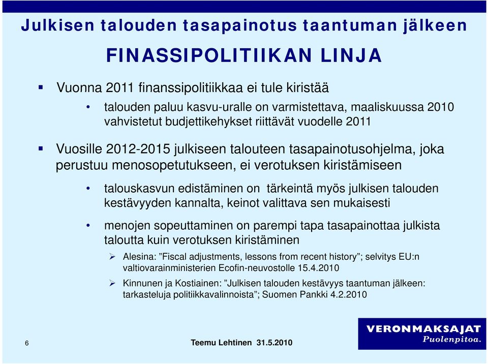 myös julkisen talouden kestävyyden kannalta, keinot valittava sen mukaisesti menojen sopeuttaminen on parempi tapa tasapainottaa julkista taloutta kuin verotuksen kiristäminen Alesina: Fiscal