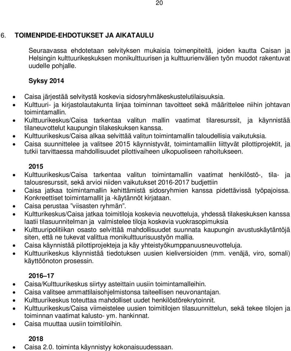 Kulttuuri- ja kirjastolautakunta linjaa toiminnan tavoitteet sekä määrittelee niihin johtavan toimintamallin.