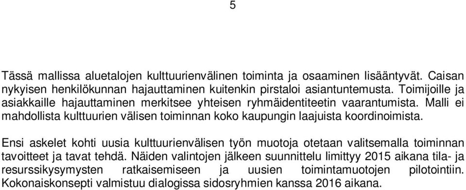 Malli ei mahdollista kulttuurien välisen toiminnan koko kaupungin laajuista koordinoimista.