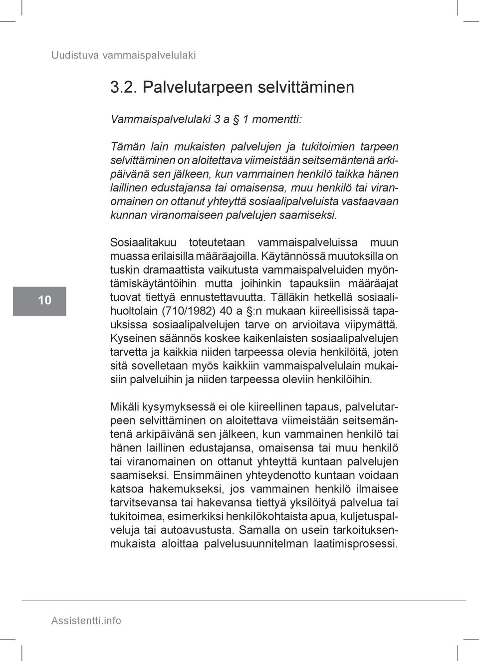 saamiseksi. 10 Sosiaalitakuu toteutetaan vammaispalveluissa muun muassa erilaisilla määräajoilla.